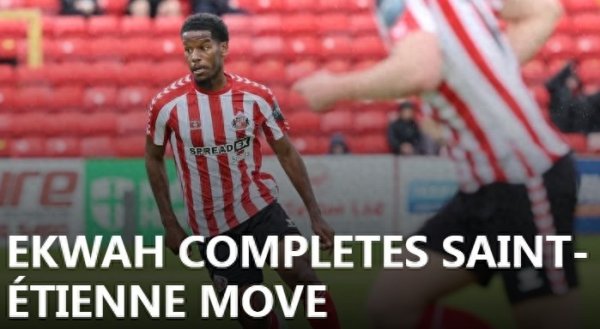 租赁后买断, 官方: 桑德兰中场埃克瓦负责转会至圣埃蒂安