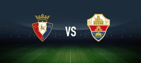 奥萨苏纳vs埃尔切：布季米尔、博约略首发，安德烈-席尔瓦、伊尼亚基-佩尼亚出战